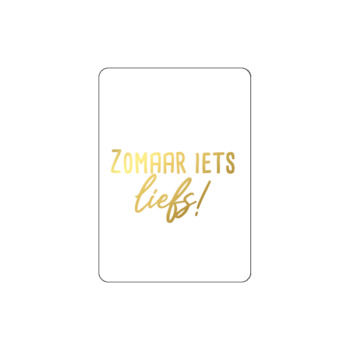 Cadeaukaartje  | A7 - Zomaar iets liefs goldfoil