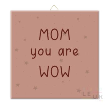 Tegeltje - Mom, You are Wow