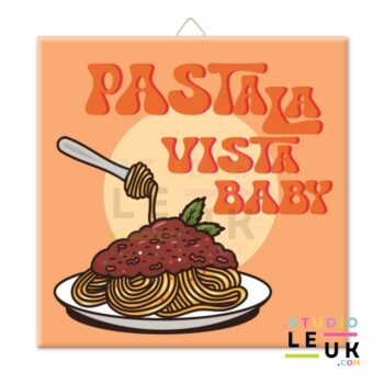 Tegeltje - Pasta La Vista Baby