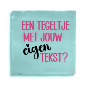 Tegeltje met eigen tekst naar keuze