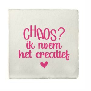 Tegeltje - Chaos? Ik noem het creatief