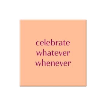 Magneetje - Celebrate whatever ....