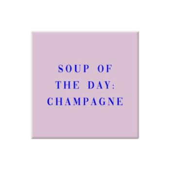 Magneetje - Soup of day Champagne